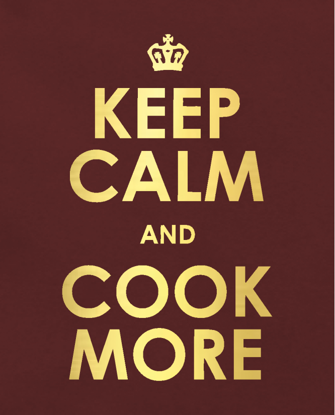 Keep calm and cook more